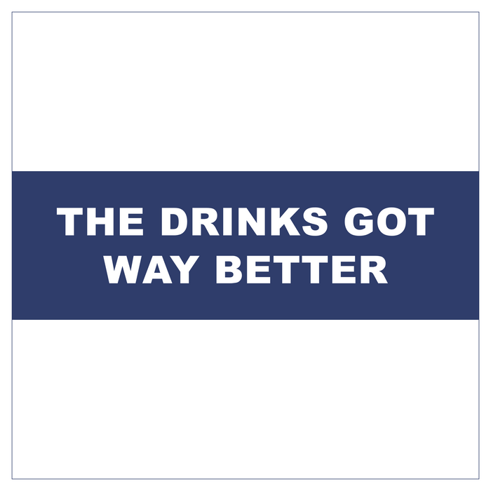 The Drinks Got Way Better