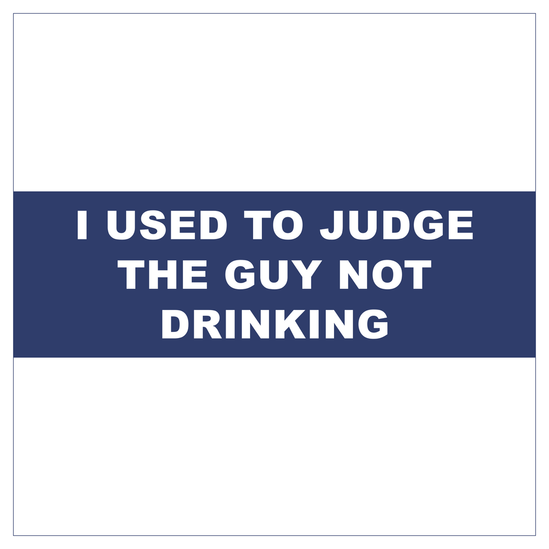 I Used to Judge the Guy Not Drinking