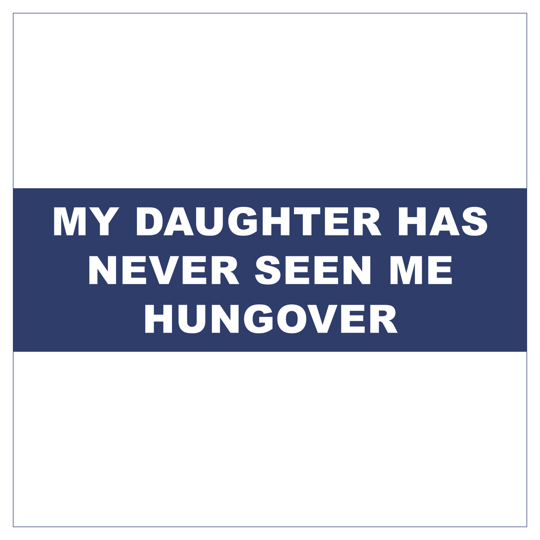 My Daughter Has Never Seen Me Hungover