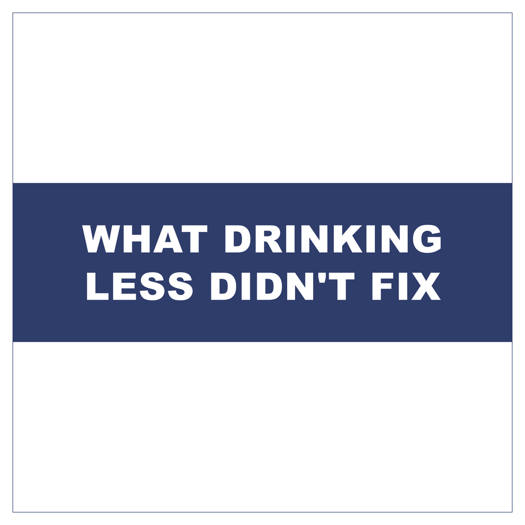 What drinking less didn't fix