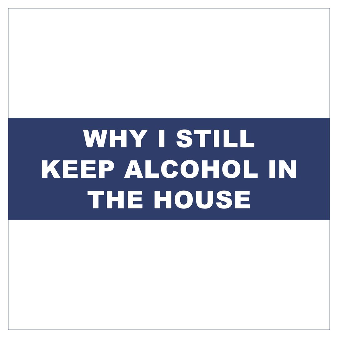 Why I Still Keep Alcohol in the House